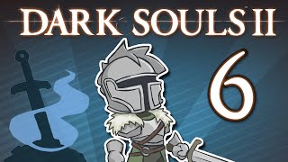 Dark Souls II  6  Dan MIGHT Still Suck at Dark Souls [upl. by Lerner]