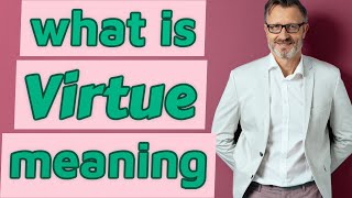 Virtue  Meaning of virtue [upl. by Ediva339]