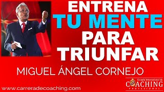 Entrena tu Mente para Triunfar  Miguel Ángel Cornejo Escuela Internacional de Coaching Profesional [upl. by Bar]