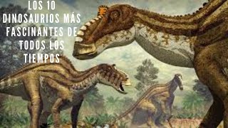 Top 10 Dinosaurios que Cambiaron la Historia del Planeta [upl. by Nelda898]