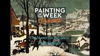 BRUEGELS HUNTERS IN THE SNOW  PAINTING OF THE WEEK PODCAST  S1 E9 [upl. by Litton191]