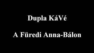 Dupla KáVé  A füredi Annabálon  DalszövegesLyric Video [upl. by Droc602]