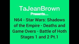 N64  Star Wars Shadows of the Empire  Deaths and Game Overs  Battle of Hoth Stages 1 and 2 Pt1 [upl. by Casilde]