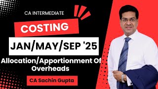 CA Inter  Costing  Allocation  Apportionment of Overheads  JanMaySep 25  CA Sachin Gupta [upl. by Analram]