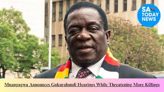 Mnangagwa Announces Gukurahundi Hearings While Threatening More Killings [upl. by Bensky]