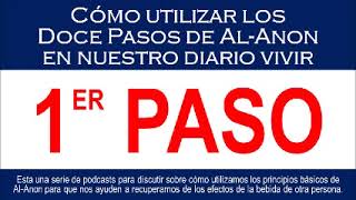 Paso 1  Cómo utilizar los Doce Pasos de AlAnon en nuestro diario vivir [upl. by Retsae]