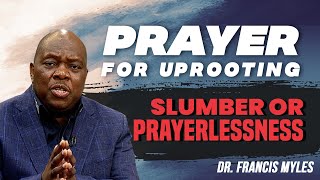 Prayer for Uprooting the Altar of Slumber or Prayerlessness  Dr Francis Myles [upl. by Scharaga]