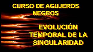 28 EVOLUCIÓN TEMPORAL DE LA SINGULARIDAD CURSO AGUJEROS NEGROS Y ESTRELLAS DE PLANCK [upl. by Adaiha]