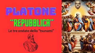 PLATONE  quotRepubblicaquot  Le tre ondate dello quottsunamiquot [upl. by Emlynne]