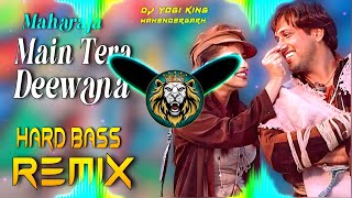 Main Tera Deewana Dj Remix  Hard Bass  Full Vibrations Song  Dj Yogi King Mahendergarh [upl. by Lars]