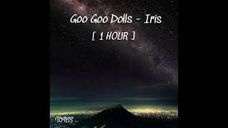 Goo Goo Dolls  Iris  1 HOUR [upl. by Nolyarg]