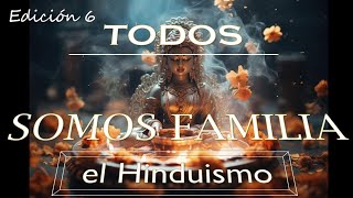 TODOS SOMOS FAMILIA EL HINDUISMO [upl. by Ntsyrk]