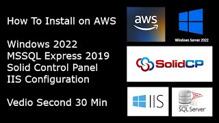 02 How To Install on AWS Windows 2022 MSSQL Express 2019 Solid Control Panel IIS Configuration [upl. by Branden734]