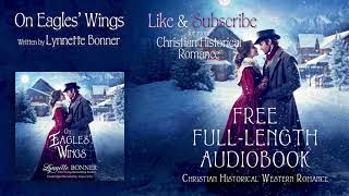 On Eagles Wings A Full Length Christian Historical Romance Audiobook by Lynnette Bonner [upl. by Notyalc]