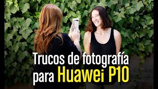 Trucos de fotografía profesional con Huawei P10 [upl. by Pubilis]