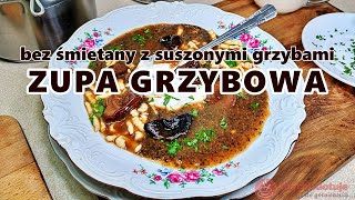 Zupa grzybowa z suszonych grzybów bez śmietany ale za to z całymi grzybami Zupa wigilijna [upl. by Kent]