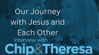 An Interview with Chip and Theresa Ingram Our Journey with Jesus and Each Other [upl. by Virgel]