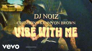 DJ Noiz Criimson Kennyon Brown  Vibe With Me Official Music Video [upl. by Rudolph79]