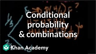 Conditional probability and combinations  Probability and Statistics  Khan Academy [upl. by Nahta]