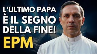 EPM Ha visto lultimo Papa e lo scioccante futuro dellumanità [upl. by Hildegard506]