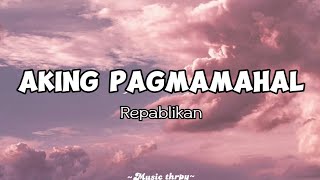 🎵Aking Pagmamahal  Repablikan Lyrics [upl. by Natsirt]