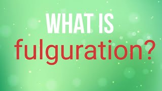 What is fulguration [upl. by Elbert]