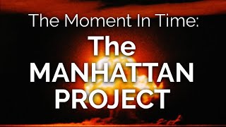 The Moment in Time THE MANHATTAN PROJECT [upl. by Jenne]