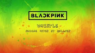 Blackpink  Whistle  Reggae Cover by Dalloey [upl. by Gradey463]