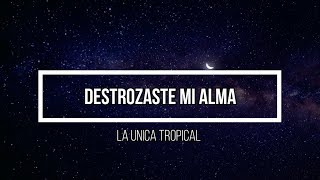 ❤️‍🩹 Destrozaste mi alma ❤️‍🩹  Letra  La unica tropical [upl. by Kaiulani]