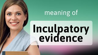 Unlocking the Mystery Inculpatory Evidence Explained [upl. by Anele]