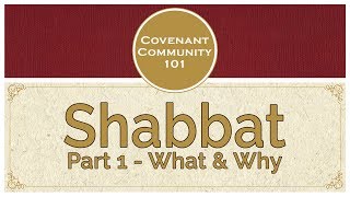 Covenant Community 101 Shabbat  Part 1 quotWhat amp Whyquot [upl. by Fitton970]