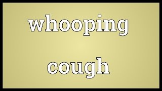 Whooping cough Meaning [upl. by Ecinnaj]