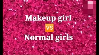 Makeup 💄💄💄 girl Vs Normal girl [upl. by Devlin]