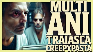 MULTI ANI TRAIASCA CREEPYPASTA [upl. by Atikihs]