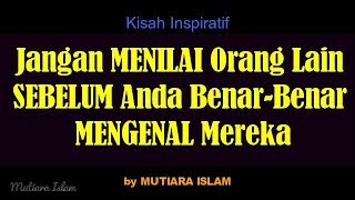 Jangan Menilai Orang Lain Sebelum Anda Benar Benar Mengenal Mereka  Mutiara Islam [upl. by Tepper]