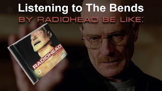 Listening to The Bends by Radiohead be like [upl. by Vevina]