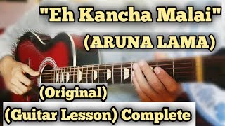 Eh Kancha Malai  Guitar Lesson  Aruna Lama  Complete Tutorial [upl. by Collette]