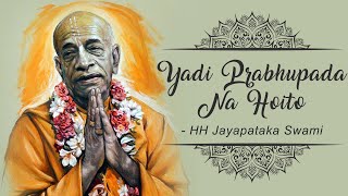 Yadi Prabhupada na hoito  Srila Prabhupada  HH Jayapataka Swami  Music Video [upl. by Ahsaercal412]