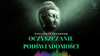 OCZYSZCZANIE PODŚWIADOMOŚCI  MEDYTACJA PROWADZONA  ĆWICZENIE TRANSOWE  KONTAKT Z PODŚWIADOMOŚCIĄ [upl. by Suzie]