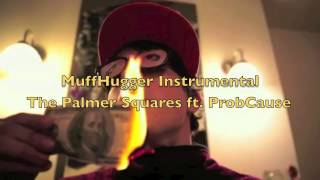 MuffHugger Instrumental The Palmer Squares ft ProbCause [upl. by Nosreh934]