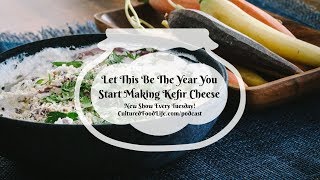 Podcast Episode 92 Let This Be The Year You Start Making Kefir Cheese [upl. by Bagley]