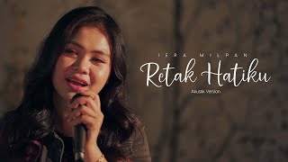 Iera Milpan  Retak Hatiku Akustik Live Version [upl. by Riane566]