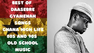 Best of Daasebre Gyamenah songs I Ghana High life music I 80s and 90s African music [upl. by Aicnerolf590]