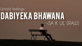 DABIYEKA BHAWANA UNTOLD FEELINGS  SA K UL  RAW VERSION [upl. by Ttevy]