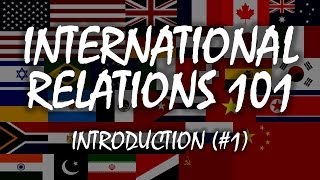 International Relations 101 1 Introduction [upl. by Vanni]