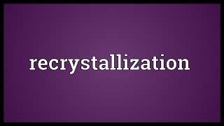 Recrystallization Meaning [upl. by Sheline]