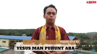 PANADOH ATI 162  YESUS MAN PUHUNT ARA [upl. by Danyette]