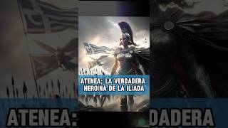 ¿FUE ATENEA LA VERDADERA HEROÍNA DE LA ILÍADA DESCÚBRELO AHORA curiosidades mitosgriegos shorts [upl. by Ettolrahs376]