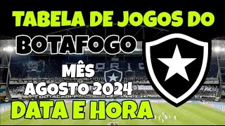 TABELA DE JOGOS DO BOTAFOGO  MÊS DE AGOSTO DE 2024  BRASILEIRÃO COPA DO BRASIL LIBERTADORES 2024 [upl. by Ecitnirp573]