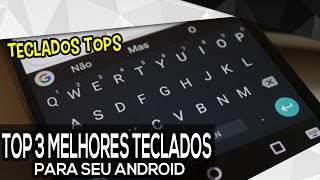 Top 3 Melhores Teclados Para Seu Android 2017 [upl. by Mellen]